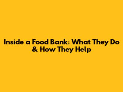 Inside a Food Bank: What They Do & How They Help