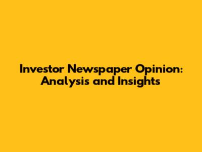 Investor Newspaper Opinion: Analysis and Insights