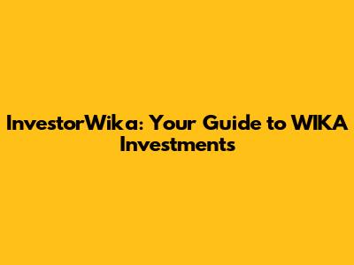 InvestorWika: Your Guide to WIKA Investments