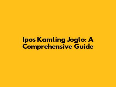 Ipos Kamling Joglo: A Comprehensive Guide