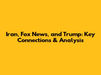 Iran, Fox News, and Trump: Key Connections & Analysis