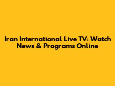 Iran International Live TV: Watch News & Programs Online