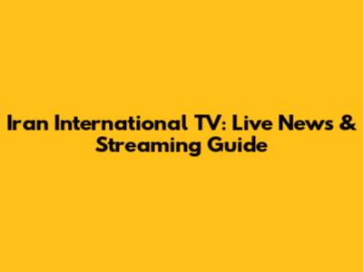 Iran International TV: Live News & Streaming Guide