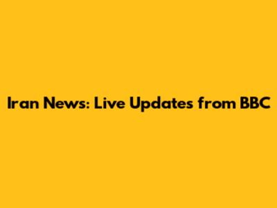 Iran News: Live Updates from BBC