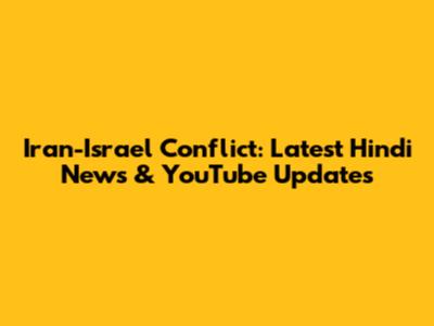 Iran-Israel Conflict: Latest Hindi News & YouTube Updates