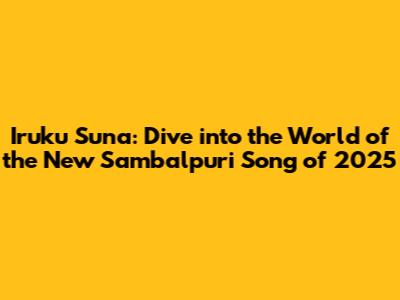 Iruku Suna: Dive into the World of the New Sambalpuri Song of 2025
