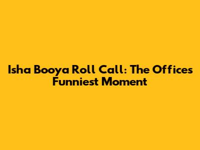 Isha Booya Roll Call: The Office's Funniest Moment