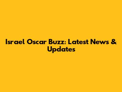 Israel Oscar Buzz: Latest News & Updates
