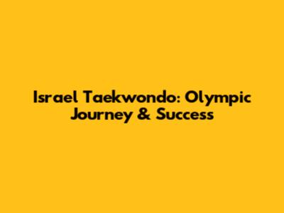 Israel Taekwondo: Olympic Journey & Success