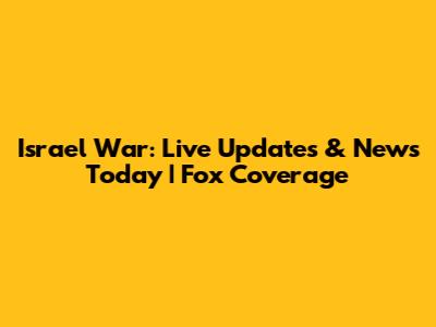 Israel War: Live Updates & News Today | Fox Coverage