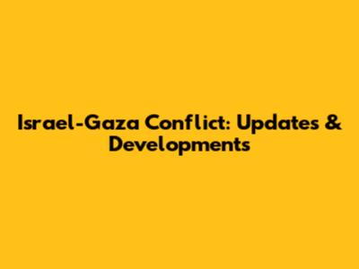 Israel-Gaza Conflict: Updates & Developments