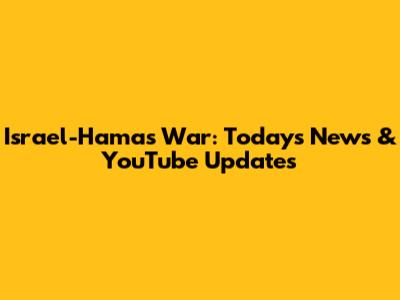 Israel-Hamas War: Today's News & YouTube Updates
