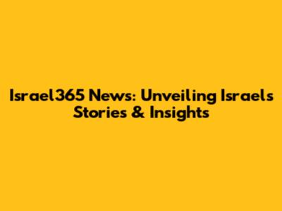 Israel365 News: Unveiling Israel's Stories & Insights