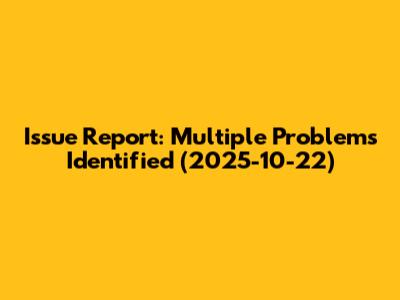 Issue Report: Multiple Problems Identified (2025-10-22)