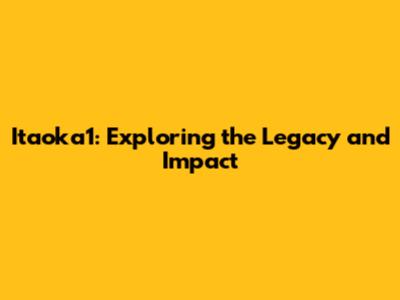 Itaoka1: Exploring the Legacy and Impact