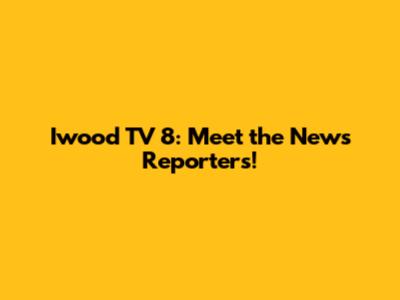 Iwood TV 8: Meet the News Reporters!