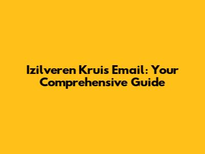 Izilveren Kruis Email: Your Comprehensive Guide