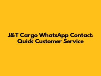 J&T Cargo WhatsApp Contact: Quick Customer Service