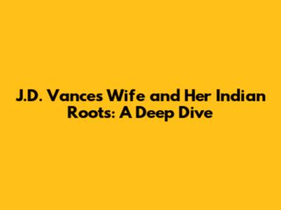 J.D. Vance's Wife and Her Indian Roots: A Deep Dive