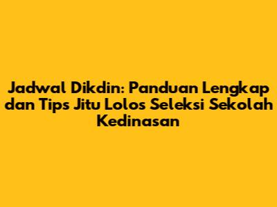 Jadwal Dikdin: Panduan Lengkap dan Tips Jitu Lolos Seleksi Sekolah Kedinasan