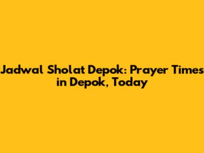 Jadwal Sholat Depok: Prayer Times in Depok, Today
