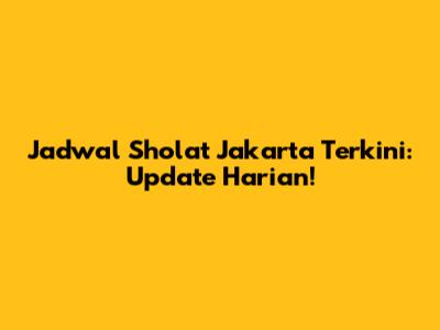 Jadwal Sholat Jakarta Terkini: Update Harian!