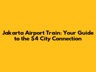 Jakarta Airport Train: Your Guide to the $4 City Connection