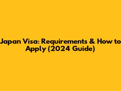 Japan Visa: Requirements & How to Apply (2024 Guide)