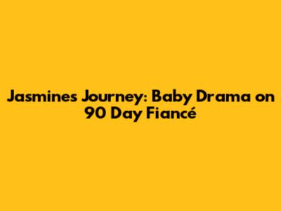 Jasmine's Journey: Baby Drama on 90 Day Fiancé