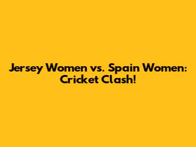 Jersey Women vs. Spain Women: Cricket Clash!