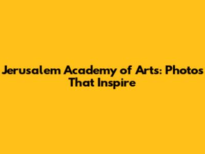 Jerusalem Academy of Arts: Photos That Inspire