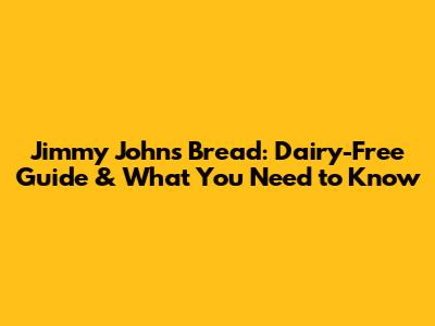 Jimmy John's Bread: Dairy-Free Guide & What You Need to Know