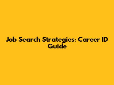Job Search Strategies: Career ID Guide