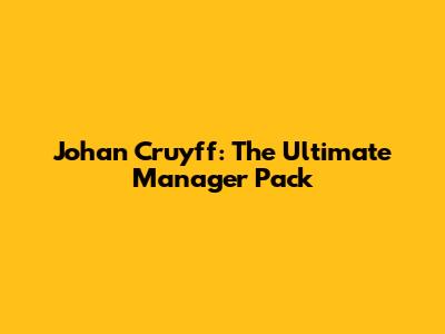 Johan Cruyff: The Ultimate Manager Pack