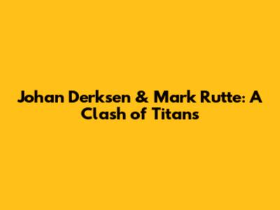 Johan Derksen & Mark Rutte: A Clash of Titans
