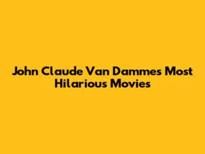 John Claude Van Damme's Most Hilarious Movies