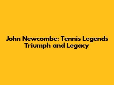 John Newcombe: Tennis Legend's Triumph and Legacy