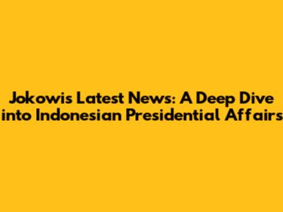 Jokowi's Latest News: A Deep Dive into Indonesian Presidential Affairs