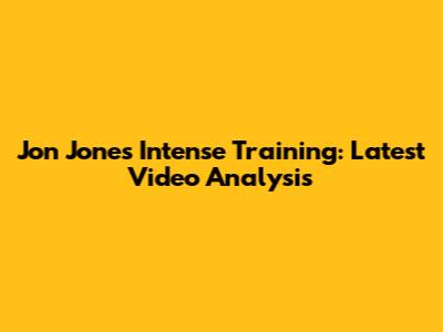 Jon Jones' Intense Training: Latest Video Analysis