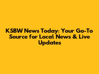 KSBW News Today: Your Go-To Source for Local News & Live Updates