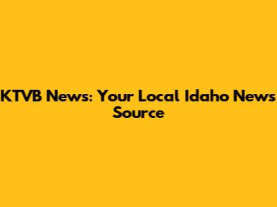 KTVB News: Your Local Idaho News Source