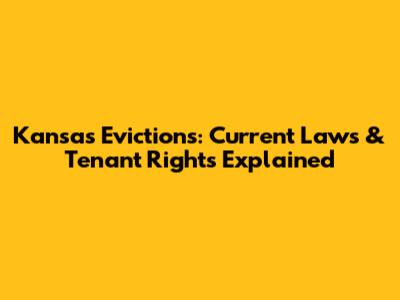 Kansas Evictions: Current Laws & Tenant Rights Explained