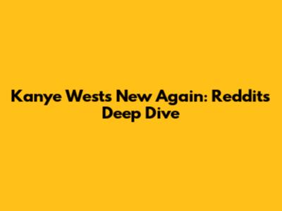 Kanye West's 'New Again': Reddit's Deep Dive
