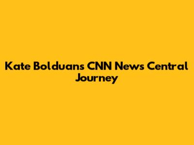 Kate Bolduan's CNN News Central Journey