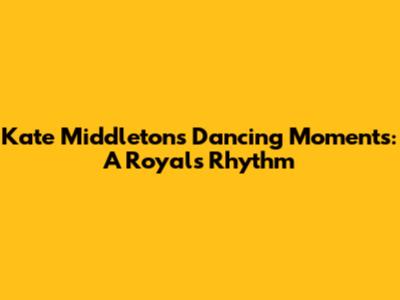 Kate Middleton's Dancing Moments: A Royal's Rhythm