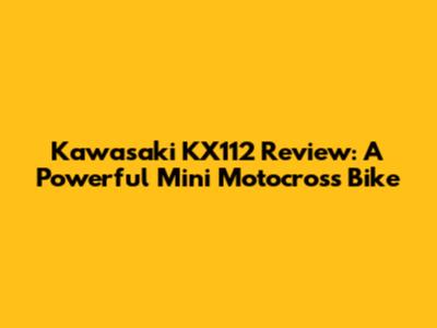 Kawasaki KX112 Review: A Powerful Mini Motocross Bike