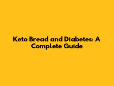 Keto Bread and Diabetes: A Complete Guide
