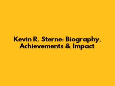 Kevin R. Sterne: Biography, Achievements & Impact