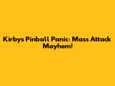 Kirby's Pinball Panic: Mass Attack Mayhem!