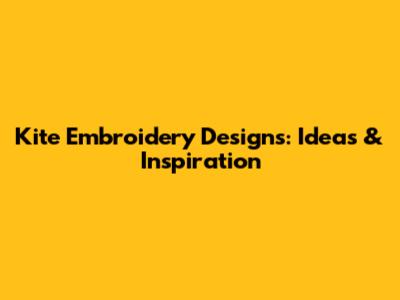 Kite Embroidery Designs: Ideas & Inspiration